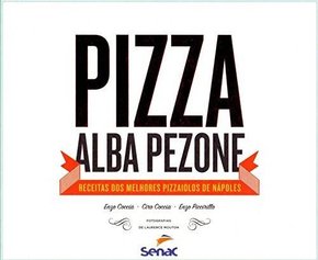 Livro Pizza Alba Pezzoni - Receitas dos Melhores Pizzaiolos de Napoles